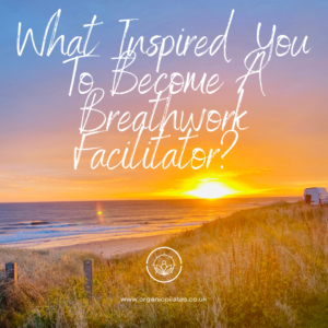 What Inspired Me to Become a Breathwork Facilitator
